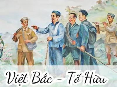 Bài thơ Việt Bắc (Tố Hữu) - Phân tích tác giả tác phẩm