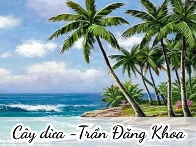 Bài thơ Cây dừa (Trần Đăng Khoa) - Phân tích tác giả tác phẩm