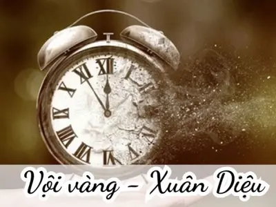 Bài thơ Vội vàng (Xuân Diệu) - Phân tích tác giả tác phẩm