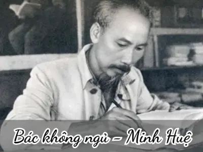 Bài thơ Đêm nay Bác không ngủ (Minh Huệ) - Phân tích tác giả tác phẩm