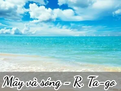 Bài thơ Mây và sóng (R. Ta-go) - Phân tích tác giả tác phẩm