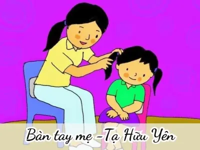 Bài thơ Bàn tay mẹ (Tạ Hữu Yên) - Chủ đề thơ trường mầm non