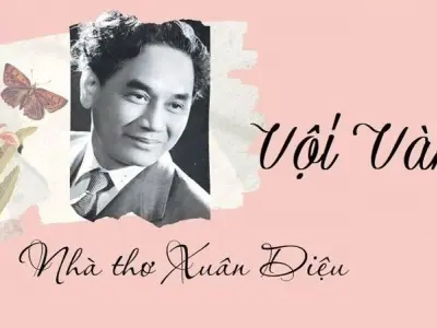 Bài thơ Vội vàng (Xuân Diệu) - Phân tích tác giả tác phẩm