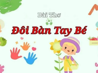 Bài thơ Đôi bàn tay bé - Chủ đề thơ trường mầm non cho bé