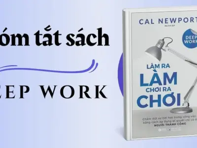 Tóm tắt sách Deep Work - 4 nguyên tắc làm chủ thời gian