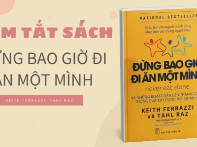 Tóm tắt sách Đừng Bao Giờ Đi Ăn Một Mình - Cẩm nang networking đỉnh cao