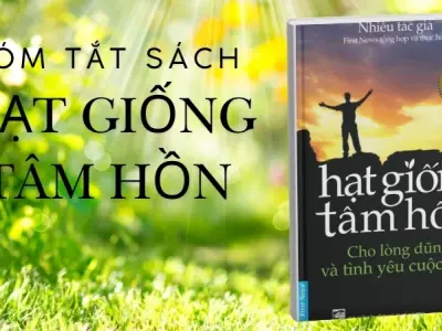 Tóm tắt sách Hạt giống tâm hồn - 5 bài học bạn nên đọc ít nhất một lần