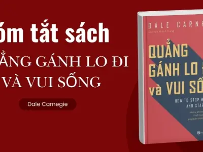 Bí quyết sống tích cực từ tóm tắt sách Quẳng Gánh Lo Đi Và Vui Sống