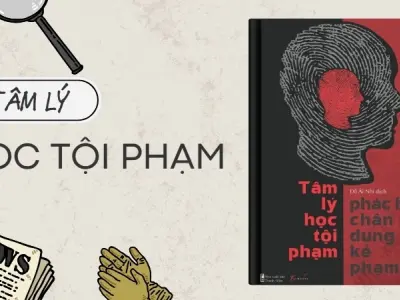 Tóm tắt sách tâm lý học tội phạm - Giải mã động cơ tội ác