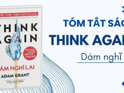 Tóm tắt sách Think Again - Dám Nghĩ Lại: Bí quyết tư duy linh hoạt