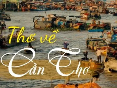Tuyển chọn thơ về Cần Thơ - Ca ngợi vẻ đẹp sông nước