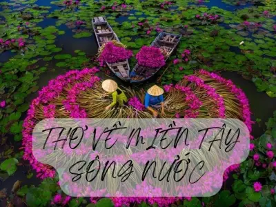 Thơ hay về miền Tây - Nét đẹp dung dị của miền sông nước