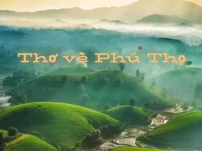 Tuyển chọn thơ hay về Phú Thọ - Vùng đất tổ thiêng liêng