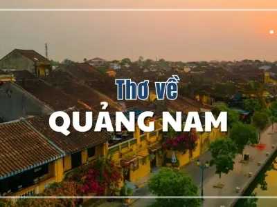 Thơ về Quảng Nam - Đất mẹ kiên cường và nhân hậu