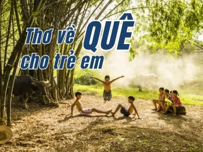 Trọn bộ thơ quê ngắn gọn dễ nhớ cho trẻ mẫu giáo