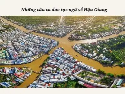 Khám phá nét văn hóa qua ca dao tục ngữ về Hậu Giang