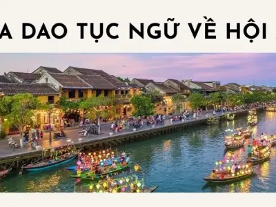 Khám phá nét văn hóa phố cổ qua ca dao tục ngữ về Hội An