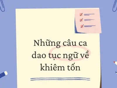 20 câu ca dao tục ngữ về khiêm tốn giúp bạn thay đổi bản thân