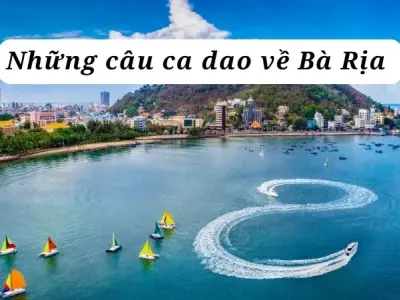 Những câu ca dao về Bà Rịa Vũng Tàu đậm tình quê hương