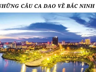 Ca dao Bắc Ninh nổi tiếng nhất bạn không thể bỏ qua