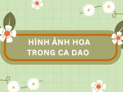 Top ca dao về các loài hoa hay nhất gợi nhớ tuổi thơ phần 1