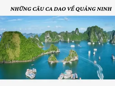 Top ca dao Quảng Ninh nổi tiếng thể hiện tình quê hương tha thiết
