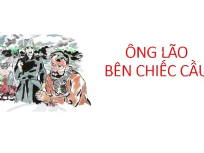 Tóm tắt truyện ông lão bên chiếc cầu hay nhất hiện nay