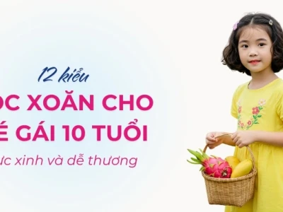 15+ kiểu tóc đẹp cho bé gái 10 tuổi thêm xinh xắn và đáng yêu