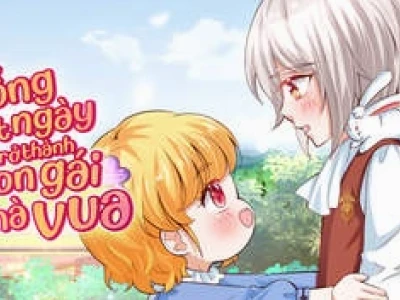 Bỗng một ngày trở thành con gái nhà vua: Hành trình từ cô bé bình thường đến nàng công chúa quyền quý
