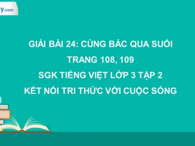 Cùng Bác Qua Suối Lớp 3: Khám Phá Bài Học Thú Vị Về Lòng Dũng Cảm