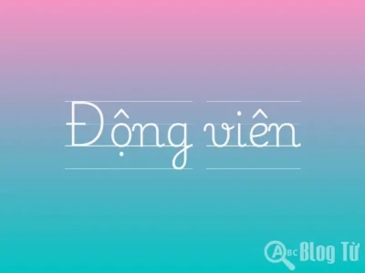Động viên là gì? Khám phá ý nghĩa và các sắc thái biểu đạt