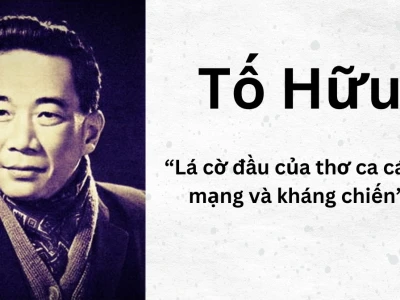 Khám Phá Thế Giới Thơ Tố Hữu: Di Sản Văn Chương Vô Giá