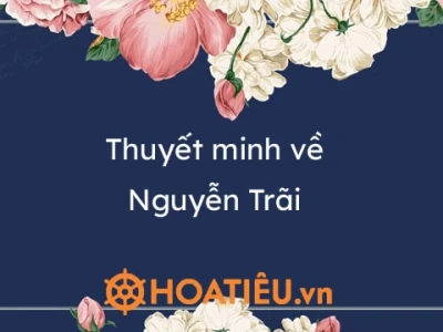 Nguyễn Trãi: Danh nhân văn hóa, anh hùng dân tộc và sự nghiệp vĩ đại